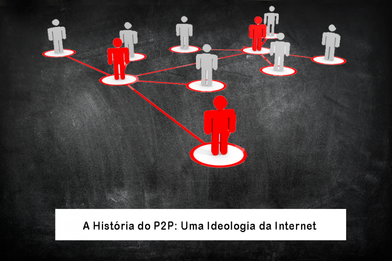 A história do P2P: Uma Ideologia da Internet
